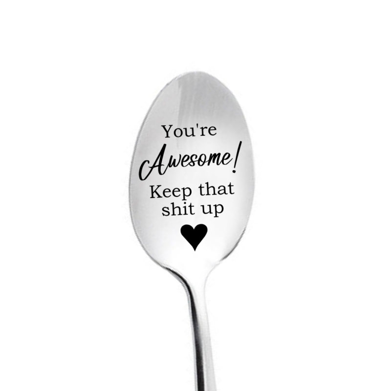 Your Awesome Keep That Shit Up Engraved Spoon