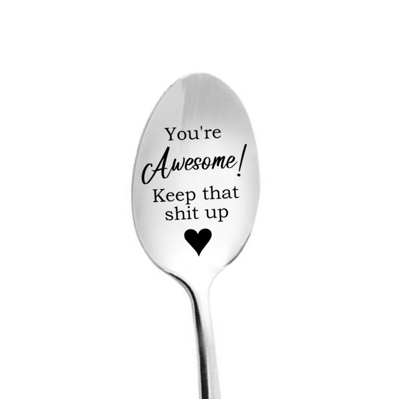 You’re Awesome Keep That Shit Up Engraved Spoon