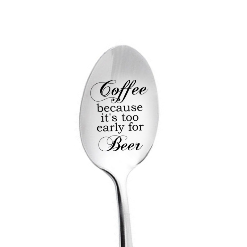 Coffee Too Early For Beer Engraved Spoon